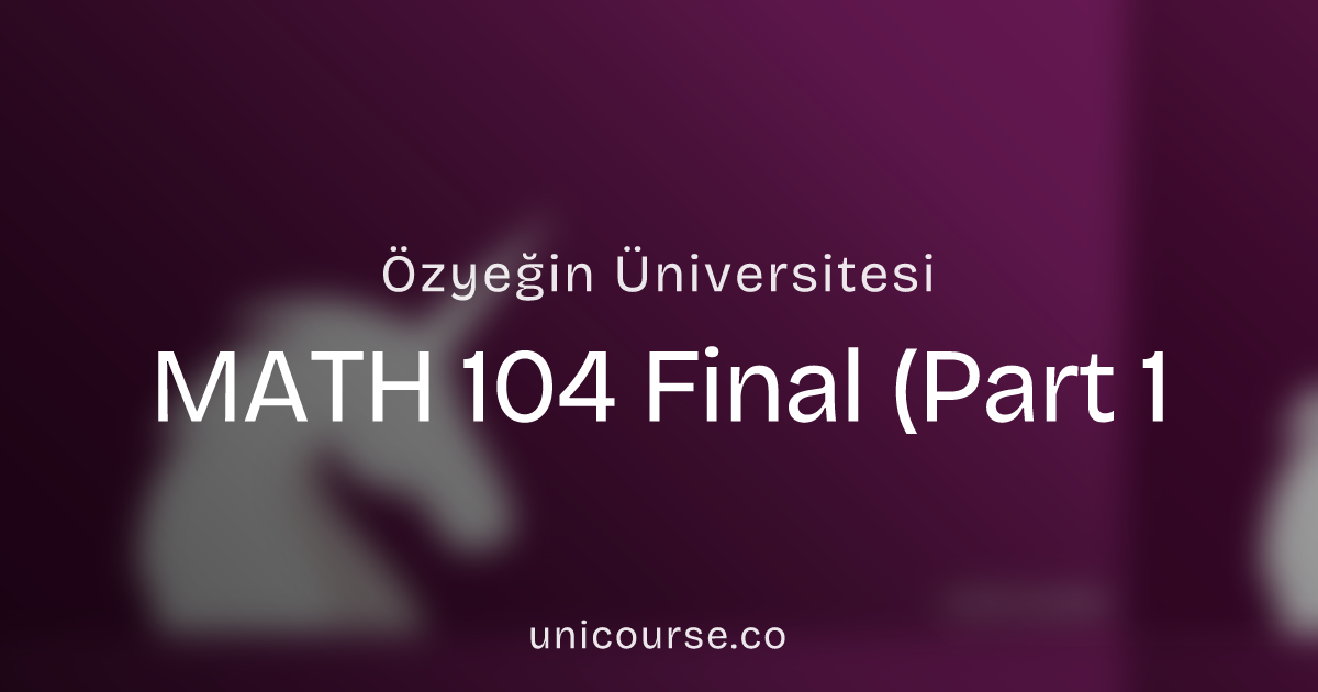 MATH 104 • Final (Part 1) • Calculus for Engineering II | Özyeğin ...
