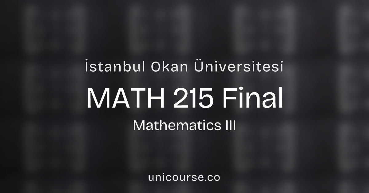 MATH 215 • Final • Mathematics III | İstanbul Okan Üniversitesi