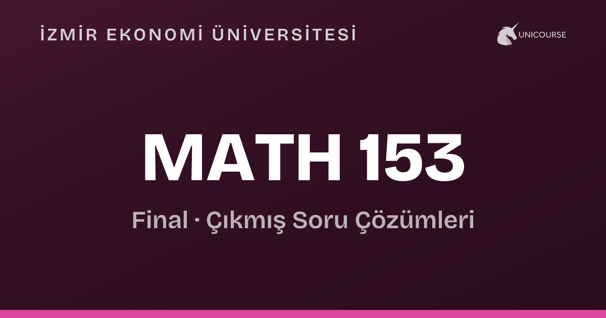 153 Meaning Math İzmir Ekonomi Üniversitesi • MATH 153 • Final • Calculus I