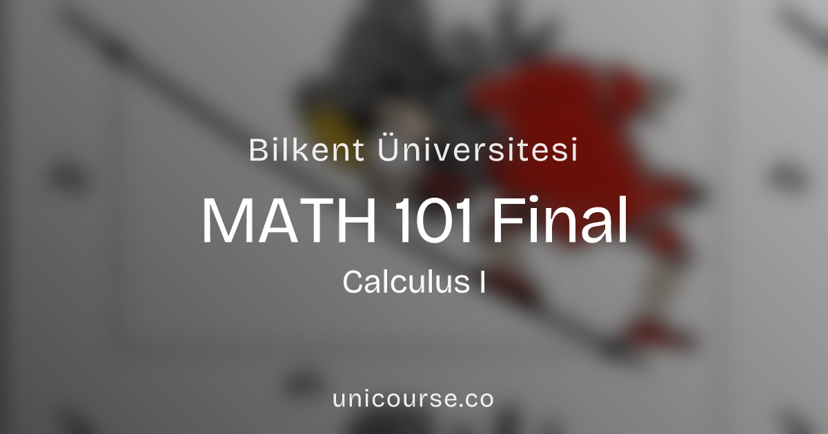 MATH 101 • Final • Calculus I | Bilkent Üniversitesi
