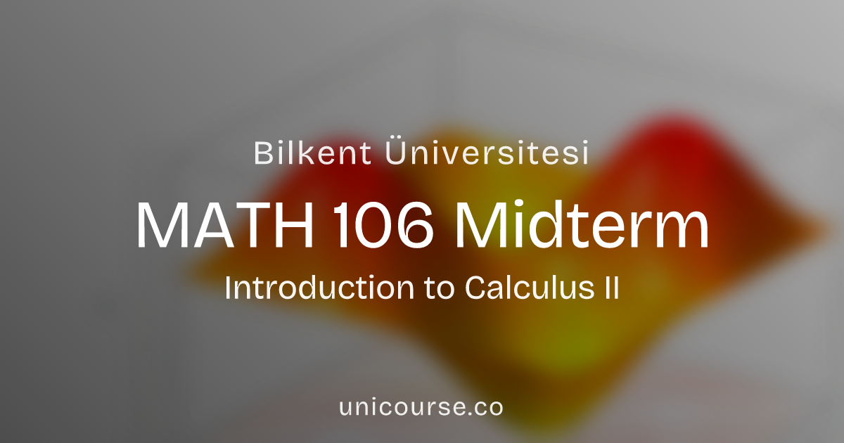 MATH 106 • Midterm • Introduction to Calculus II | Bilkent Üniversitesi
