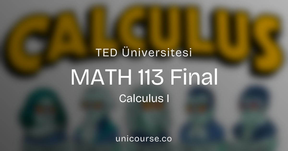 TED Üniversitesi • MATH 113 • Final • Calculus I