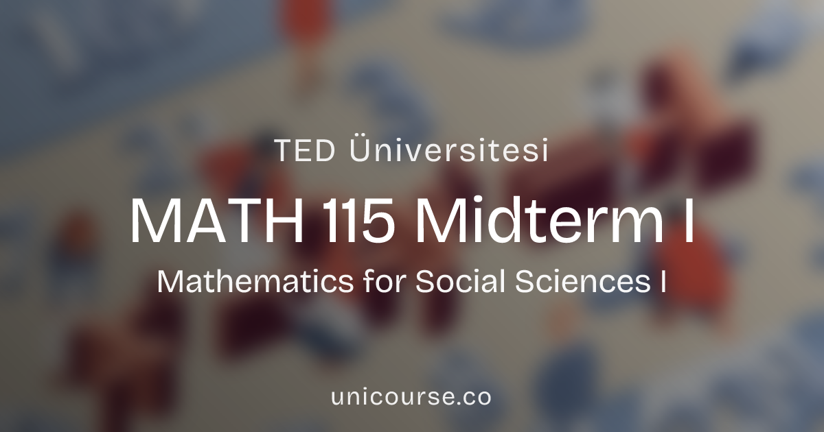 TED Üniversitesi • MATH 115 • Midterm I • Mathematics for Social Sciences I