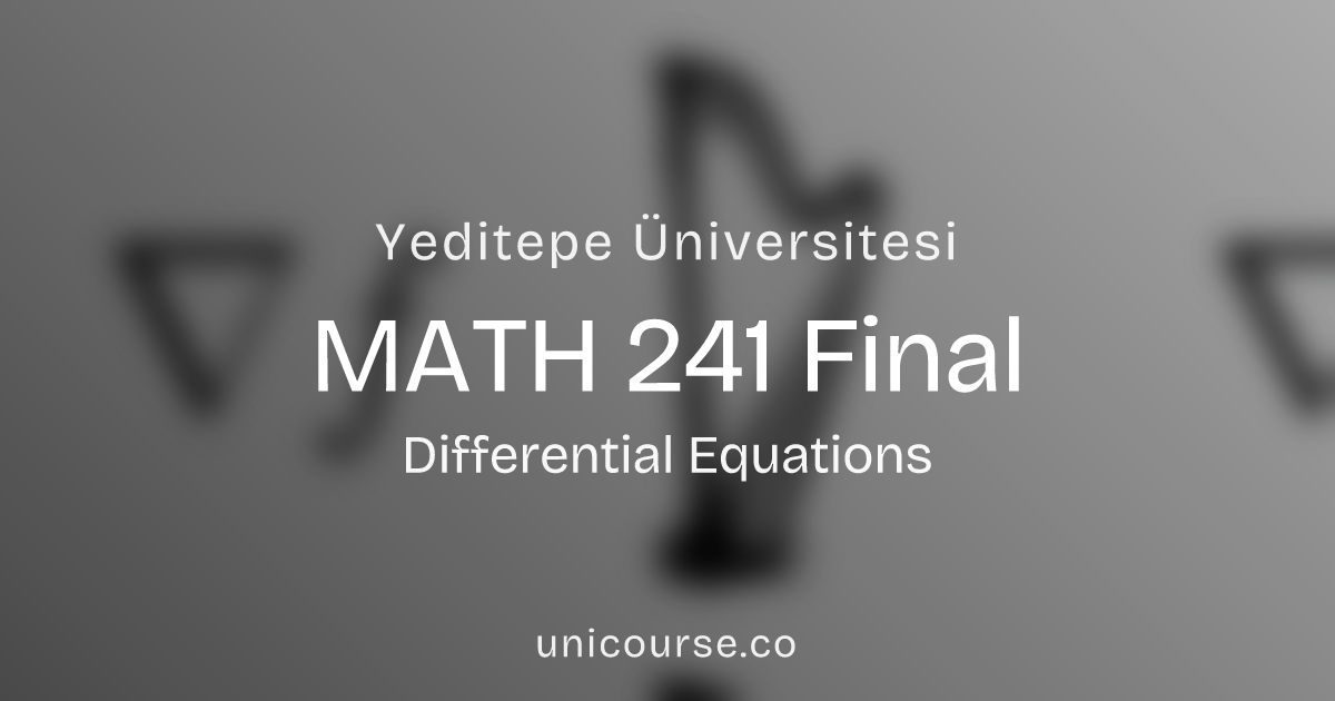 MATH 241 • Final • Differential Equations | Yeditepe Üniversitesi